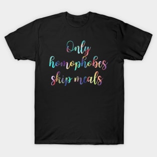 Only Homophobes Skip Meals Eating Disorder Recovery T-Shirt